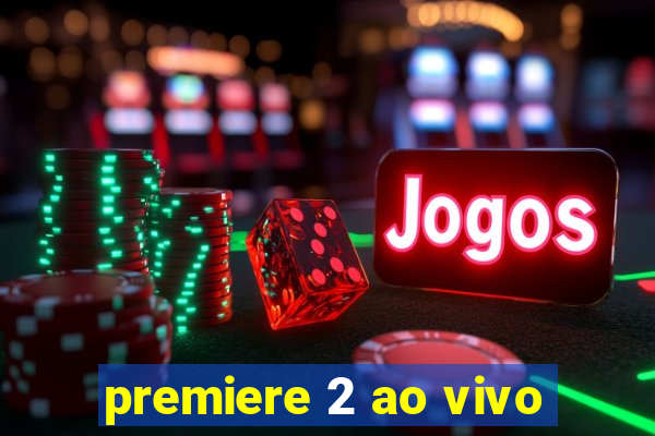 premiere 2 ao vivo