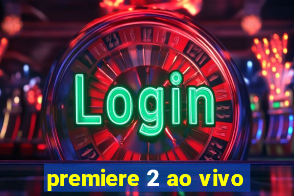 premiere 2 ao vivo