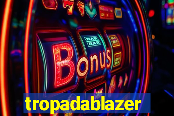 tropadablazer