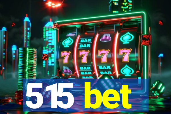 515 bet