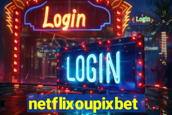 netflixoupixbet