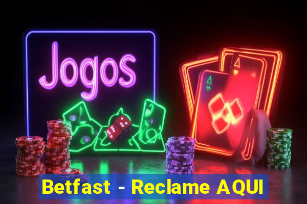 Betfast - Reclame AQUI
