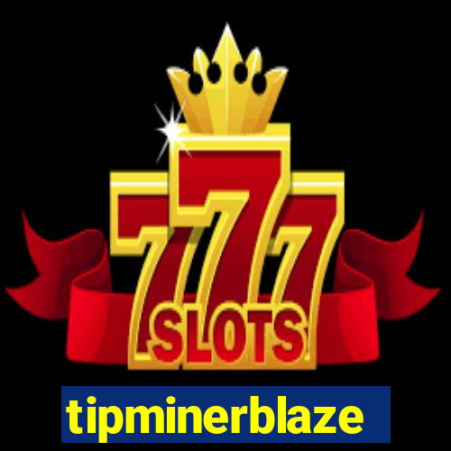 tipminerblaze