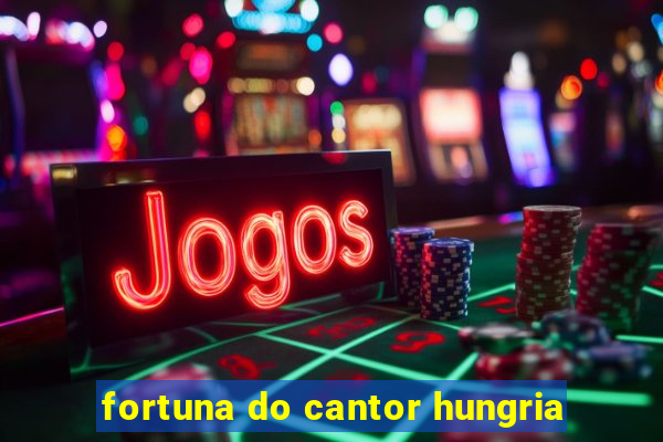 fortuna do cantor hungria