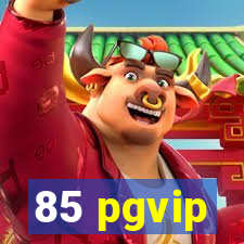 85 pgvip