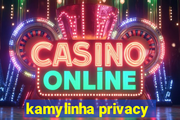 kamylinha privacy