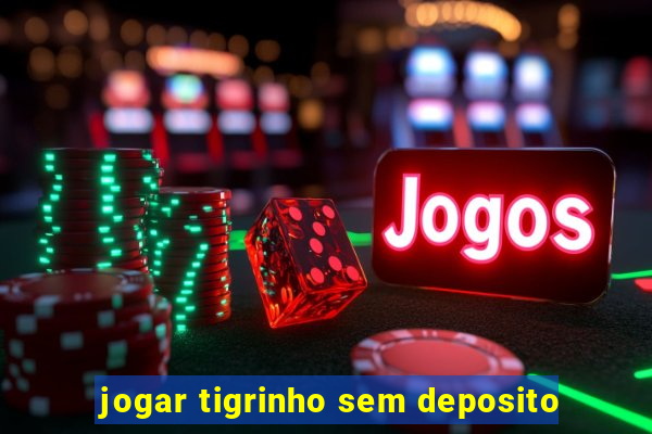 jogar tigrinho sem deposito