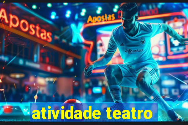 atividade teatro