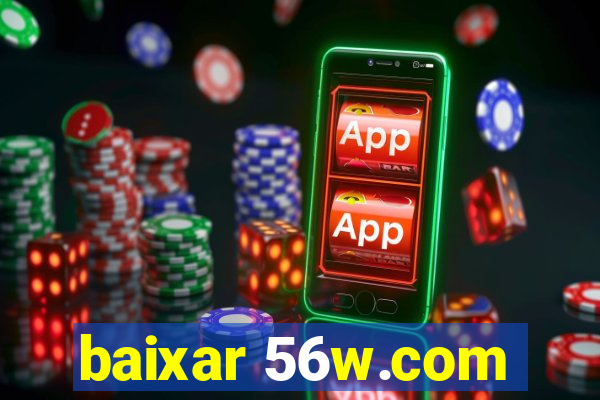 baixar 56w.com