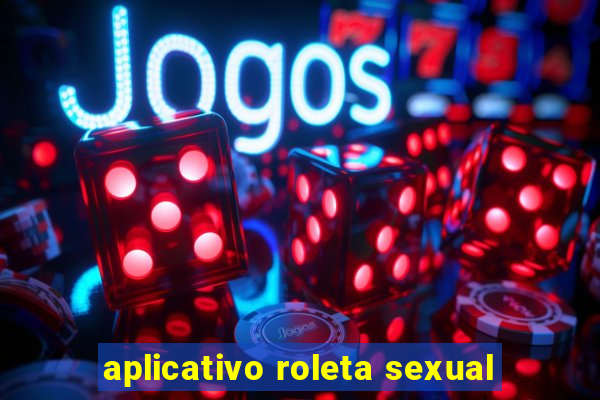 aplicativo roleta sexual