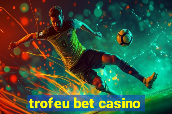trofeu bet casino
