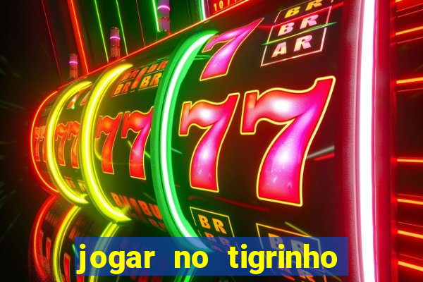 jogar no tigrinho sem deposito