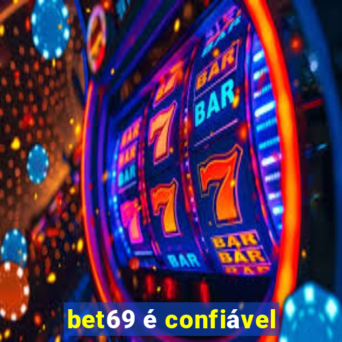 bet69 é confiável