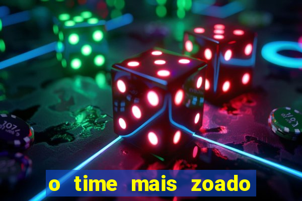 o time mais zoado do mundo