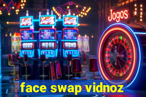 face swap vidnoz