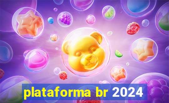 plataforma br 2024