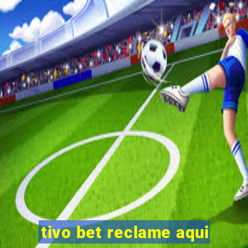 tivo bet reclame aqui