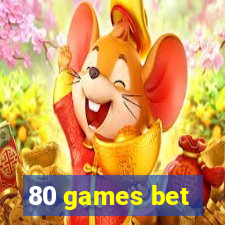 80 games bet