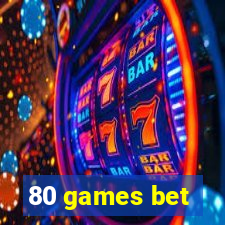 80 games bet