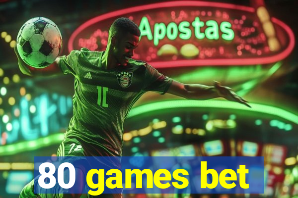 80 games bet