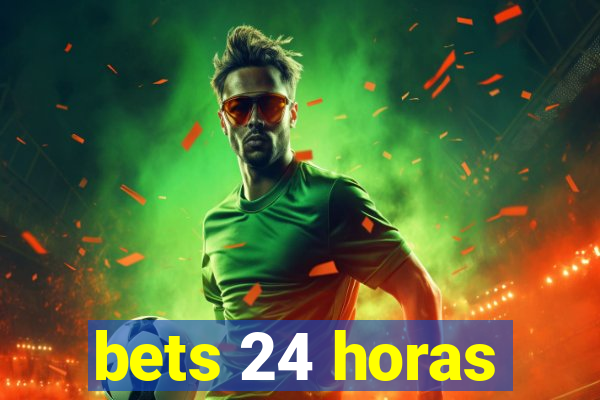 bets 24 horas