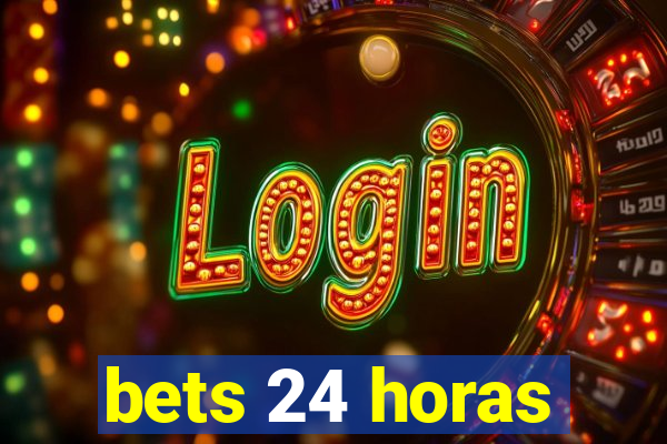 bets 24 horas