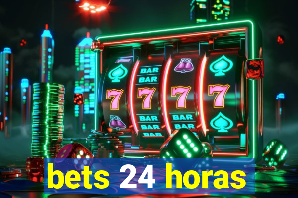 bets 24 horas