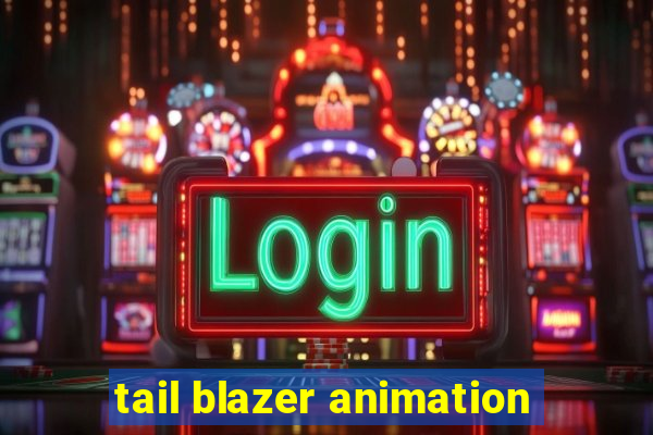 tail blazer animation