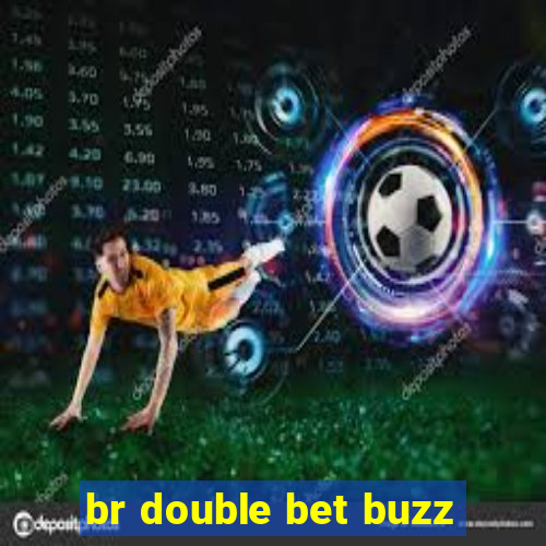 br double bet buzz