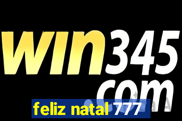 feliz natal 777