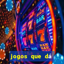 jogos que dá dinheiro grátis