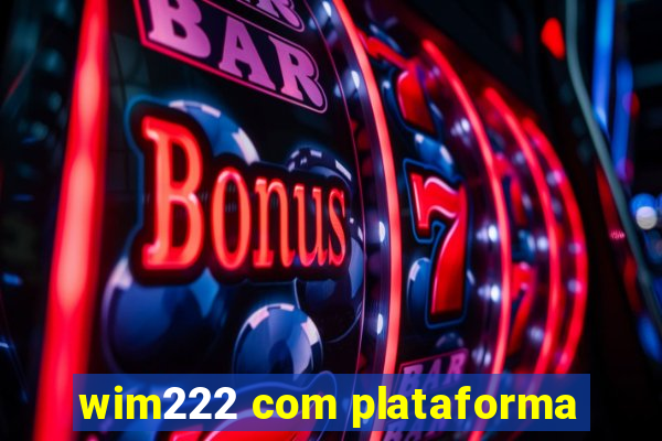 wim222 com plataforma