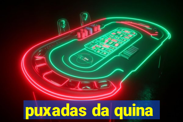 puxadas da quina
