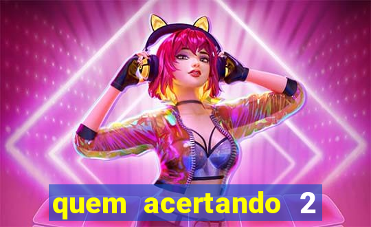quem acertando 2 numeros mega sena ganha