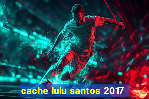 cache lulu santos 2017