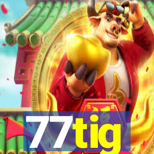 77tig