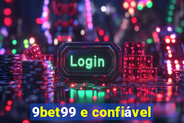 9bet99 e confiável