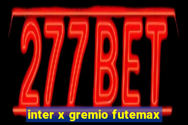 inter x gremio futemax