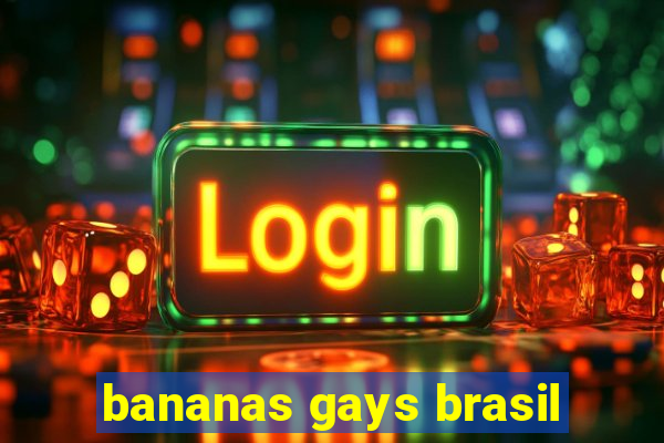 bananas gays brasil