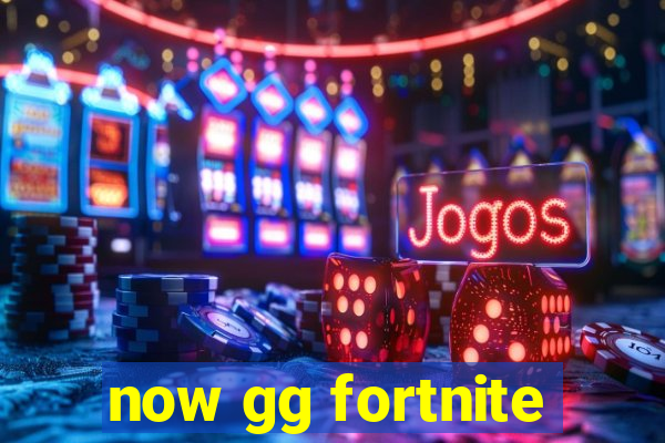 now gg fortnite