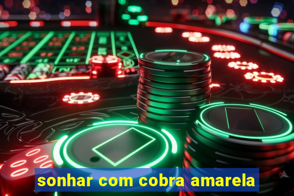 sonhar com cobra amarela