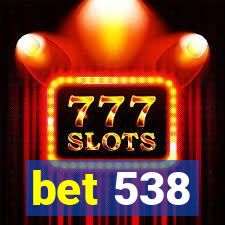 bet 538