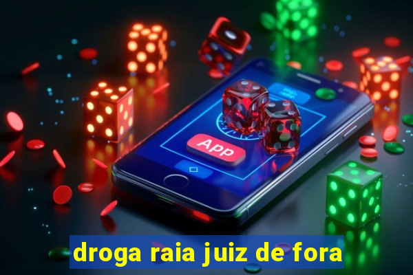 droga raia juiz de fora
