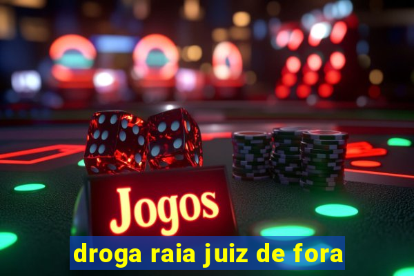 droga raia juiz de fora